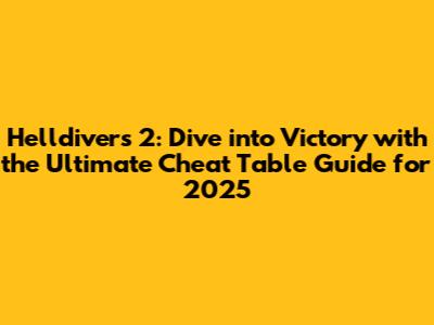 Helldivers 2: Dive into Victory with the Ultimate Cheat Table Guide for 2025