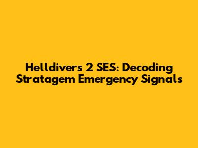 Helldivers 2 SES: Decoding Stratagem Emergency Signals