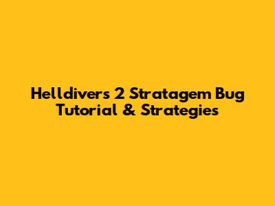 Helldivers 2 Stratagem Bug Tutorial & Strategies