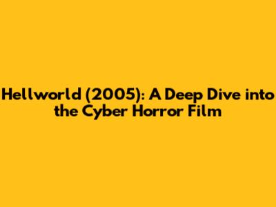 Hellworld (2005): A Deep Dive into the Cyber Horror Film