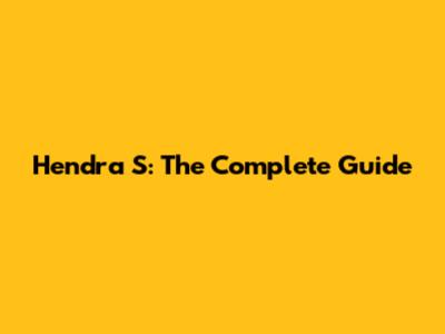 Hendra S: The Complete Guide