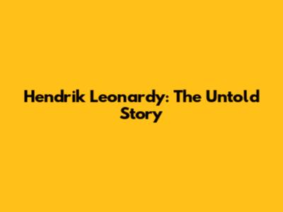 Hendrik Leonardy: The Untold Story