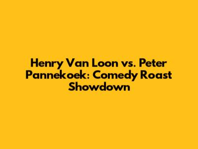 Henry Van Loon vs. Peter Pannekoek: Comedy Roast Showdown