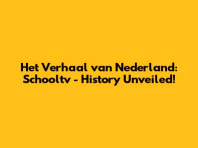 Het Verhaal van Nederland: Schooltv - History Unveiled!