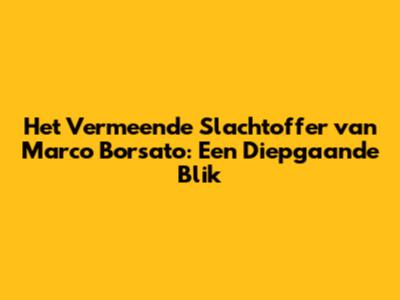 Het Vermeende Slachtoffer van Marco Borsato: Een Diepgaande Blik