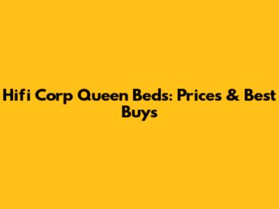 Hifi Corp Queen Beds: Prices & Best Buys