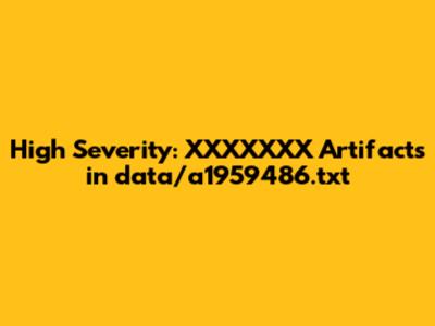 High Severity: 'XXXXXXX' Artifacts in data/a1959486.txt