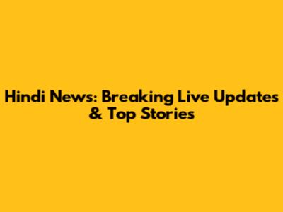 Hindi News: Breaking Live Updates & Top Stories