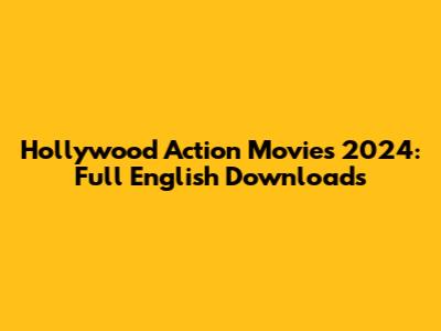 Hollywood Action Movies 2024: Full English Downloads