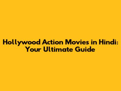 Hollywood Action Movies in Hindi: Your Ultimate Guide