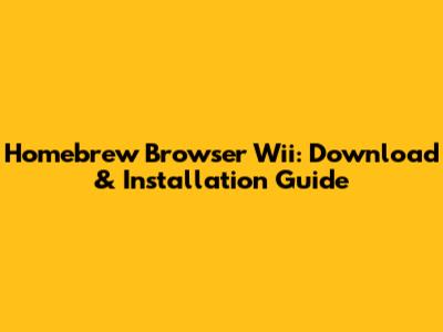 Homebrew Browser Wii: Download & Installation Guide