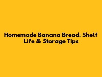 Homemade Banana Bread: Shelf Life & Storage Tips