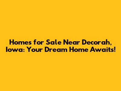 Homes for Sale Near Decorah, Iowa: Your Dream Home Awaits!