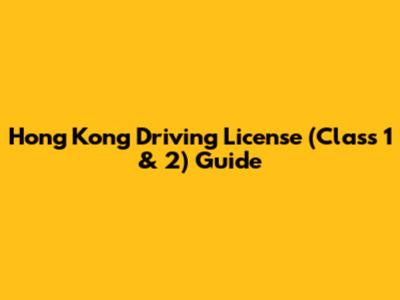 Hong Kong Driving License (Class 1 & 2) Guide
