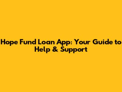 Hope Fund Loan App: Your Guide to Help & Support