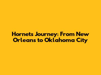 Hornets' Journey: From New Orleans to Oklahoma City