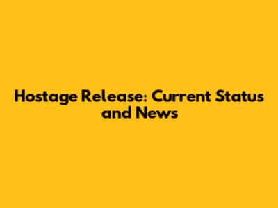Hostage Release: Current Status and News