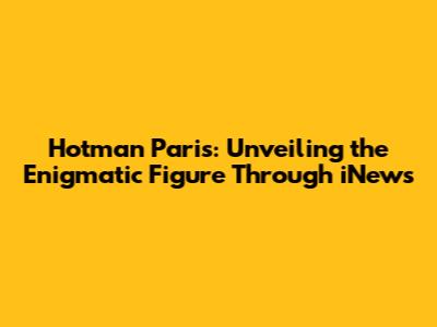 Hotman Paris: Unveiling the Enigmatic Figure Through iNews