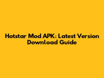 Hotstar Mod APK: Latest Version Download Guide