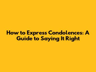 How to Express Condolences: A Guide to Saying It Right