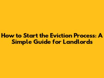 How to Start the Eviction Process: A Simple Guide for Landlords