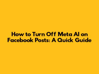 How to Turn Off Meta AI on Facebook Posts: A Quick Guide
