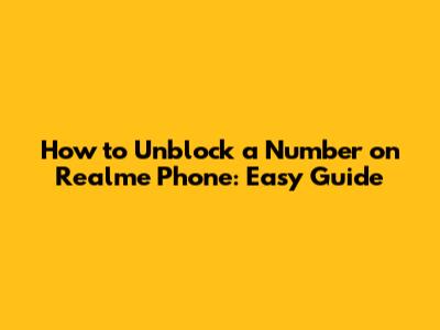 How to Unblock a Number on Realme Phone: Easy Guide