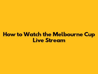 How to Watch the Melbourne Cup Live Stream