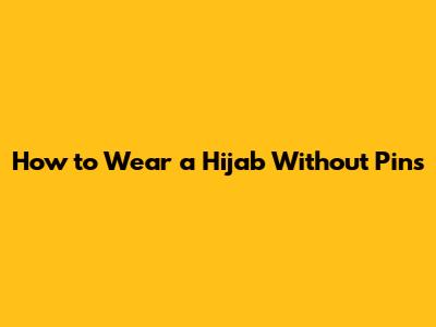 How to Wear a Hijab Without Pins