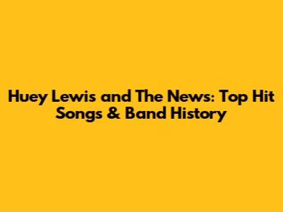 Huey Lewis and The News: Top Hit Songs & Band History