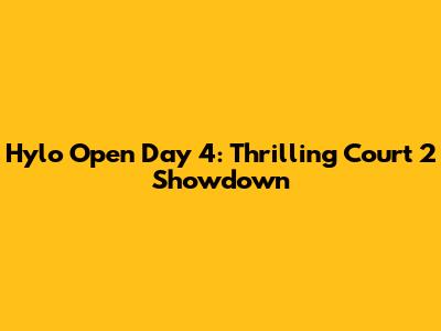 Hylo Open Day 4: Thrilling Court 2 Showdown