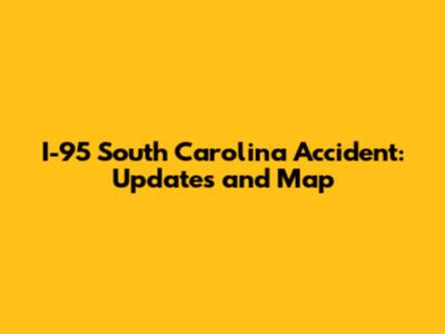 I-95 South Carolina Accident: Updates and Map