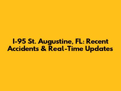 I-95 St. Augustine, FL: Recent Accidents & Real-Time Updates