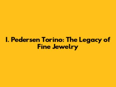 I. Pedersen Torino: The Legacy of Fine Jewelry