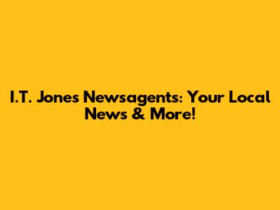 I.T. Jones Newsagents: Your Local News & More!