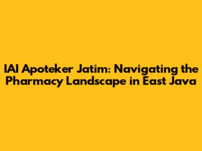 IAI Apoteker Jatim: Navigating the Pharmacy Landscape in East Java