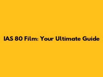 IAS 80 Film: Your Ultimate Guide