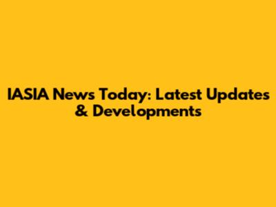 IASIA News Today: Latest Updates & Developments