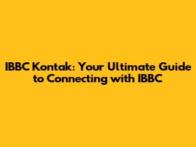 IBBC Kontak: Your Ultimate Guide to Connecting with IBBC
