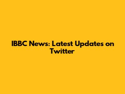 IBBC News: Latest Updates on Twitter