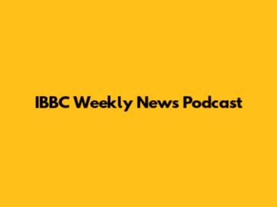 IBBC Weekly News Podcast