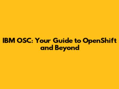 IBM OSC: Your Guide to OpenShift and Beyond