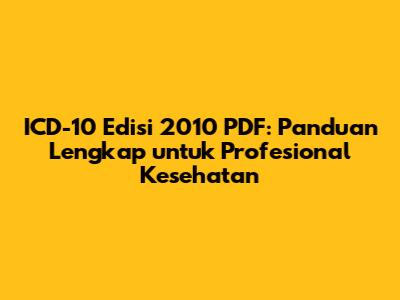 ICD-10 Edisi 2010 PDF: Panduan Lengkap untuk Profesional Kesehatan