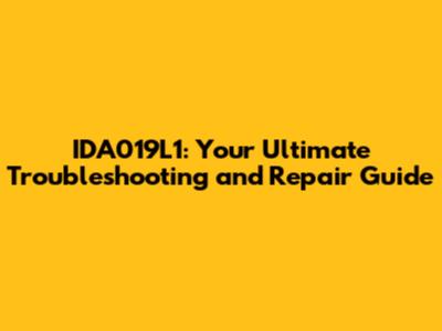 IDA019L1: Your Ultimate Troubleshooting and Repair Guide