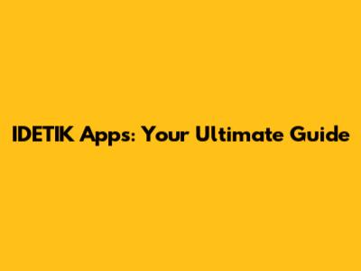 IDETIK Apps: Your Ultimate Guide