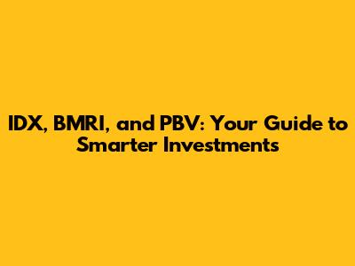 IDX, BMRI, and PBV: Your Guide to Smarter Investments
