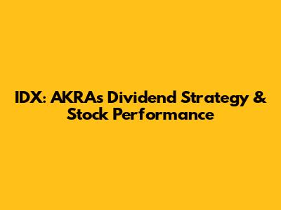 IDX: AKRA's Dividend Strategy & Stock Performance