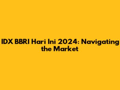 IDX BBRI Hari Ini 2024: Navigating the Market