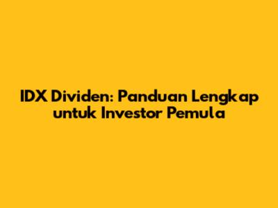 IDX Dividen: Panduan Lengkap untuk Investor Pemula