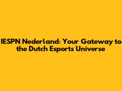IESPN Nederland: Your Gateway to the Dutch Esports Universe